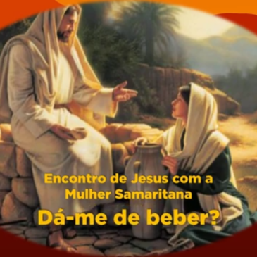 Dá me de beber – Encontro de Jesus com a Mulher Samaritana