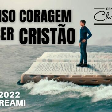 É preciso coragem para ser cristão – CECX 26/04/2022