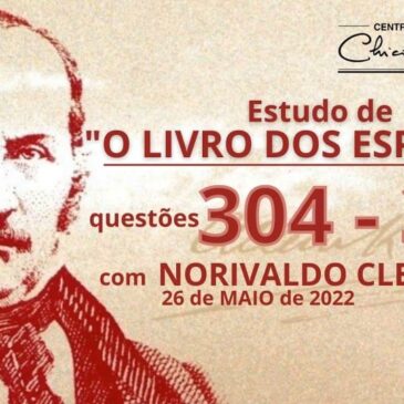 Estudando “O LIVRO DOS ESPÍRITOS” q 304 a 314 – CECX 26/05/2022