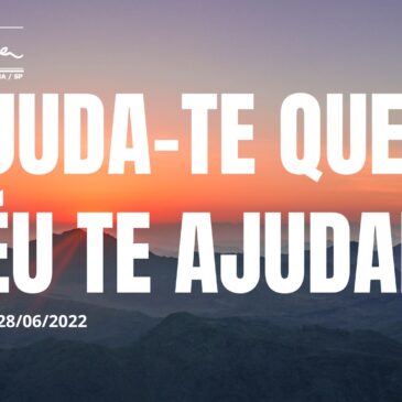 Ajuda-te que o Céu te ajudará – CECX 28/06/2022