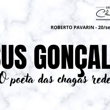 JÉSUS GONÇALVES – O Poeta das chagas redentoras – CECX 20/09/2022