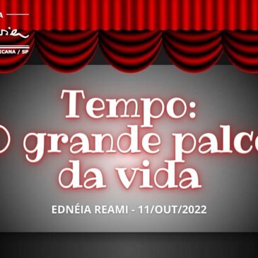 Tempo, o grande palco da vida – CECX 11/10/2022