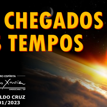 São chegados os Tempos – CECX 10/01/2023