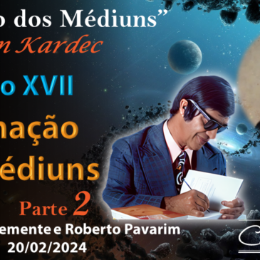 Estudando “O LIVRO DOS MÉDIUNS” – CECX 20/02/2024 – Formação dos Médiuns Parte 2