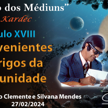 Estudando “O LIVRO DOS MÉDIUNS” – CECX 27/02/2024 – Inconvenientes e Perigos da Mediunidade