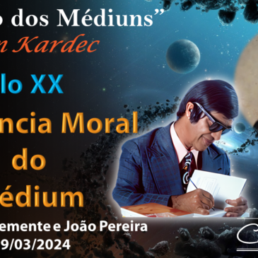 Estudando “O LIVRO DOS MÉDIUNS” – CECX 19/03/2024 – Influência Moral do Médium – Parte 1