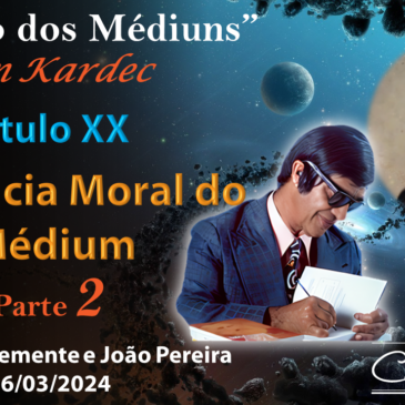 Estudando “O LIVRO DOS MÉDIUNS” – CECX 26/03/2024 – Influência Moral do Médium   Parte 2