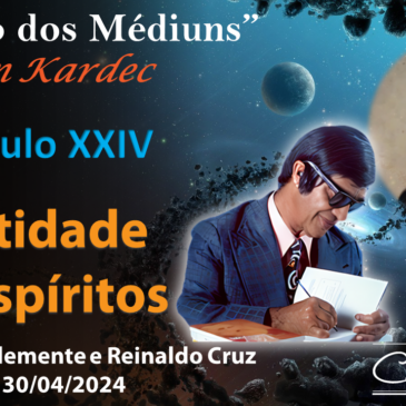 Estudando “O LIVRO DOS MÉDIUNS” – CECX 30/04/2024 – Identidade dos Espíritos