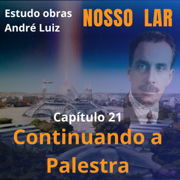 Nosso Lar – Capítulo 21 – Continuando a Palestra – CECX 28/01/2025