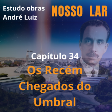 Nosso Lar – Capítulo 34 – Os Recém Chegados do Umbral – CECX 29/04/2025