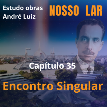 Nosso Lar – Capítulo 35 – Encontro Singular – CECX – 06/05/2025