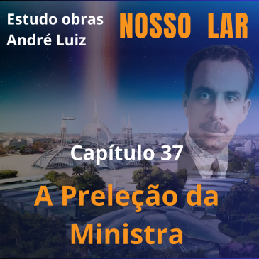 Nosso Lar – Capítulo 37 – A Preleção da Ministra – CECX – 20/05/2025