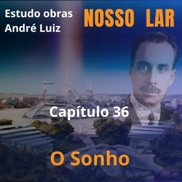 Nosso Lar – Capítulo 36 – O Sonho – CECX 13/05/2025