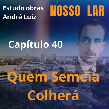 Nosso Lar – Capítulo 40 – Quem Semeia Colherá – CECX – 03/06/2025