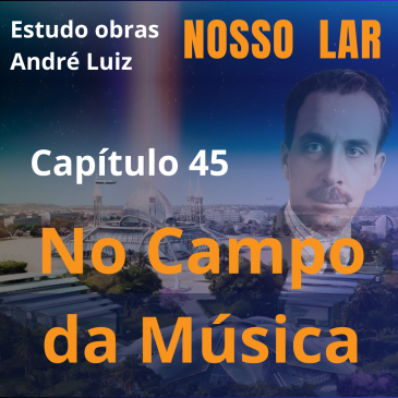 Nosso Lar – Capítulo 45 – No Campo da Musica – CECX 08/07/2025