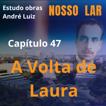 Nosso Lar – Capítulo 47 – A Volta de Laura – CECX 22/07/2025