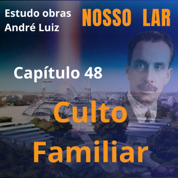 Nosso Lar – Capítulo 48 – Culto Familiar – CECX 29/07/2025
