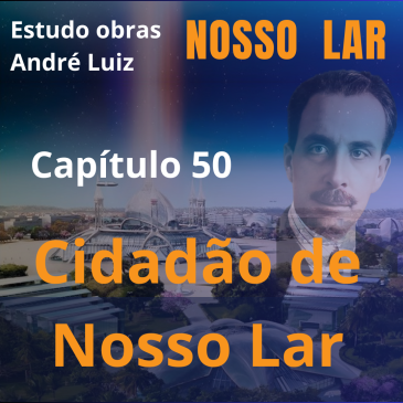 Nosso Lar – Capítulo 50 – Cidadão de Nosso Lar – CECX 12/08/2025