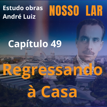 Nosso Lar – Capítulo 49 – Regressando à Casa – CECX 05/08/2025
