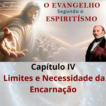 Evangelho Segundo o Espiritismo – Capítulo IV – Limites e necessidades da Encarnação – CECX 04/08/25