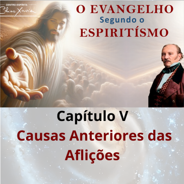 O Evangelho Segundo o Espiritismo – Capítulo V – Causas Anteriores das Aflições CECX 25/08/2025