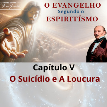 O Evangelho Segundo o Espiritismo – Capítulo V – O Suicídio e a Loucura – CECX – 15/09/2025