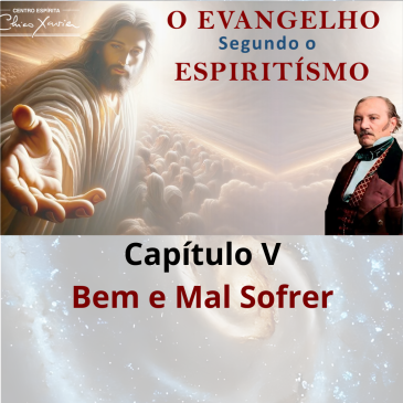O Evangelho Segundo o Espiritismo – Capítulo V – Bem e Mal Sofrer -CECX – 29/09/2025