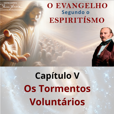 O Evangelho Segundo o Espiritismo – Capítulo V – Os Tormentos Voluntários – CECX – 20/10/2025
