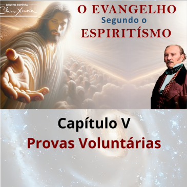 O Evangelho Segundo o Espiritismo – Capítulo V – Provas Voluntárias – CECX – 17/11/2025
