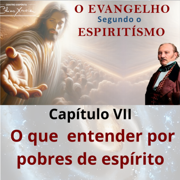 O Evangelho Segundo o Espiritismo – Capítulo VII – Entenda Pobres de Espírito CECX – 15/12/2025