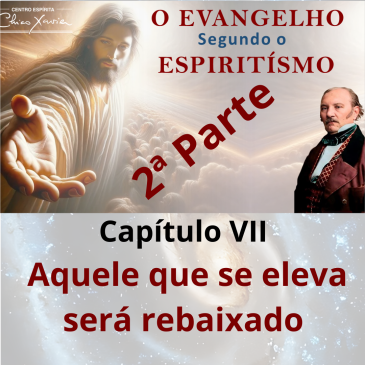 O Evangelho Segundo o Espiritismo – Cap. VII – Aquele que se eleva será rebaixado Parte 2 – CECX -12/01/26