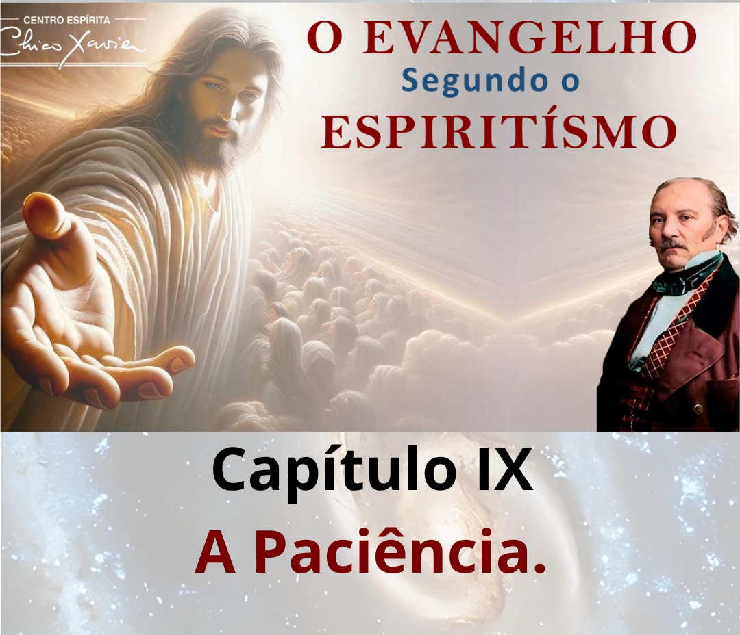 O Evangelho Segundo o Espiritismo – Cap. IX – A Paciência – CECX 06/04/2026