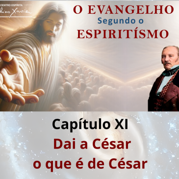 O Evangelho Segundo o Espiritismo – Cap. XI –  Dai a César o que é de César – CECX 15/06/2026