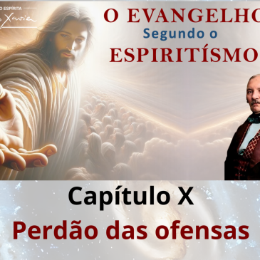 O Evangelho Segundo o Espiritismo – Cap. X – Perdão das Ofensas – CECX 25/05/2026